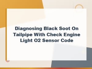 Diagnosing Black Soot on Tailpipe with Check Engine Light and O2 Sensor Code
