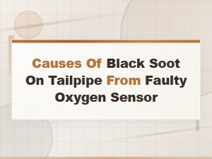 Black Soot on Tailpipe From a Faulty Oxygen Sensor: Common Causes Explained